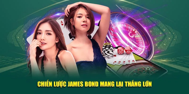Chiến lược James Bond mang lại thắng lớn