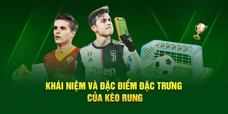 Khái niệm và đặc điểm đặc trưng của kèo rung