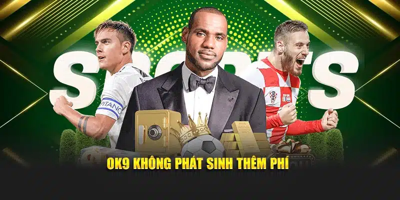 OK9 không phát sinh thêm phí