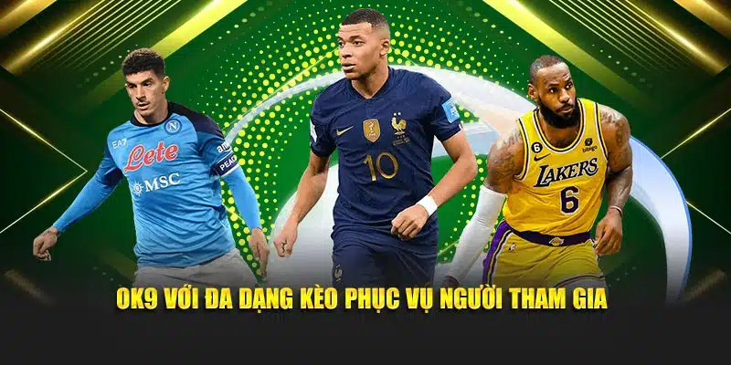 OK9 với đa dạng kèo phục vụ người tham gia