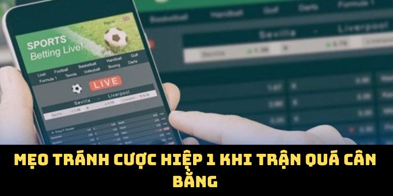 Mẹo tránh cược hiệp 1 khi trận quá cân bằng